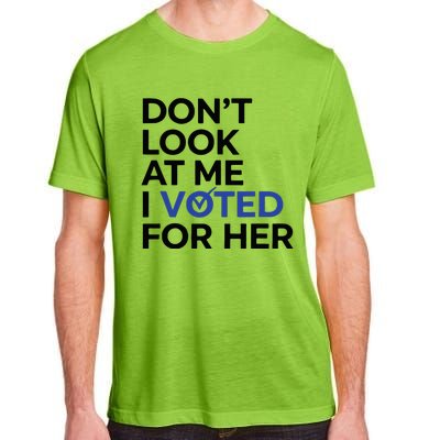 DonT Look At Me I Voted For Her Adult ChromaSoft Performance T-Shirt