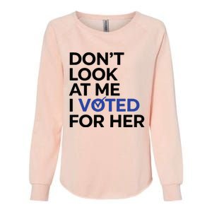 DonT Look At Me I Voted For Her Womens California Wash Sweatshirt