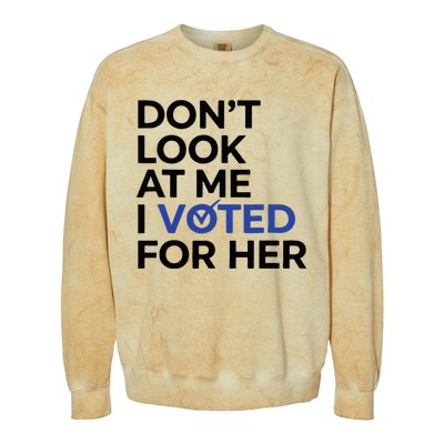 DonT Look At Me I Voted For Her Colorblast Crewneck Sweatshirt