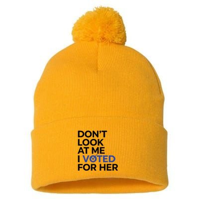 DonT Look At Me I Voted For Her Pom Pom 12in Knit Beanie