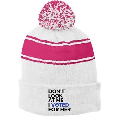 DonT Look At Me I Voted For Her Stripe Pom Pom Beanie