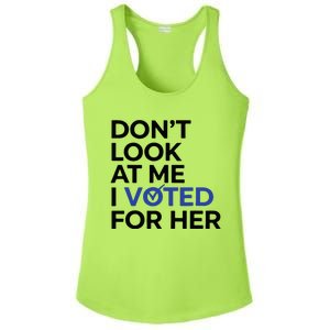 DonT Look At Me I Voted For Her Ladies PosiCharge Competitor Racerback Tank