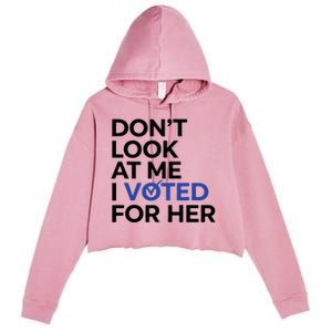 DonT Look At Me I Voted For Her Crop Fleece Hoodie