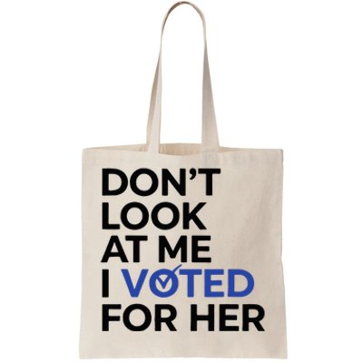 DonT Look At Me I Voted For Her Tote Bag