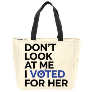 DonT Look At Me I Voted For Her Zip Tote Bag