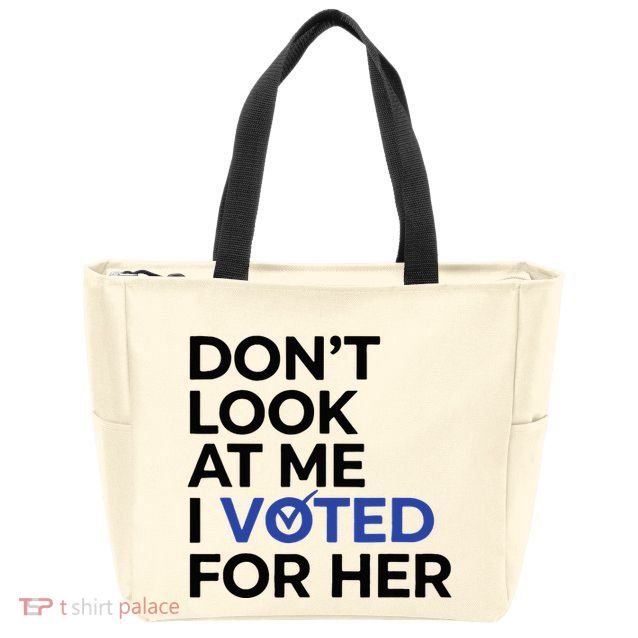 DonT Look At Me I Voted For Her Zip Tote Bag