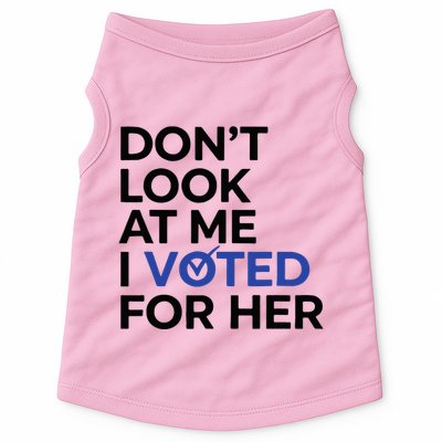 DonT Look At Me I Voted For Her Doggie Tank