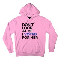 DonT Look At Me I Voted For Her Hoodie