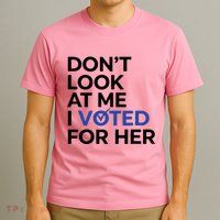 DonT Look At Me I Voted For Her T-Shirt