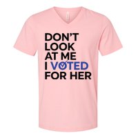 DonT Look At Me I Voted For Her V-Neck T-Shirt