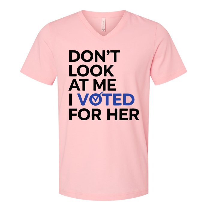 DonT Look At Me I Voted For Her V-Neck T-Shirt