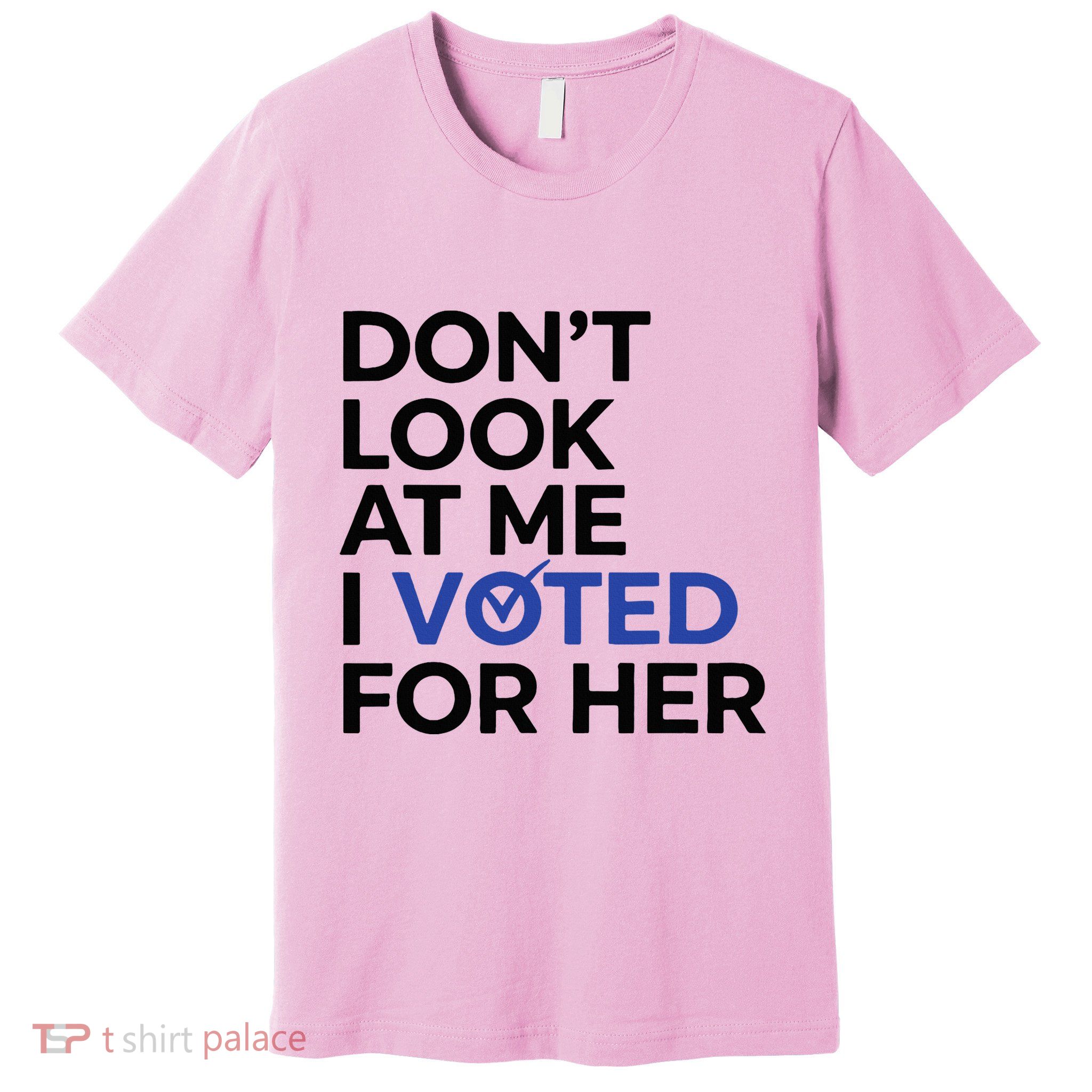 DonT Look At Me I Voted For Her Premium T-Shirt