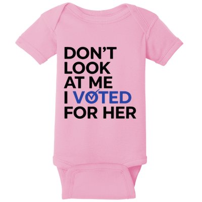 DonT Look At Me I Voted For Her Baby Bodysuit