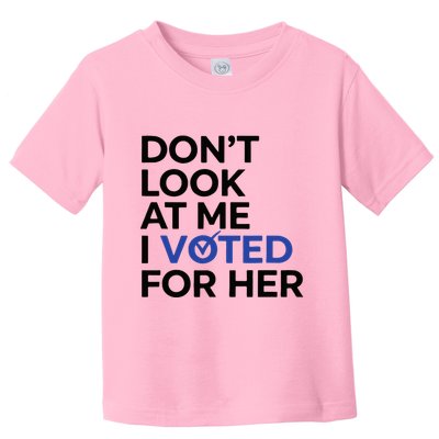 DonT Look At Me I Voted For Her Toddler T-Shirt
