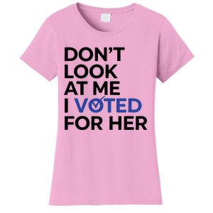 DonT Look At Me I Voted For Her Women's T-Shirt