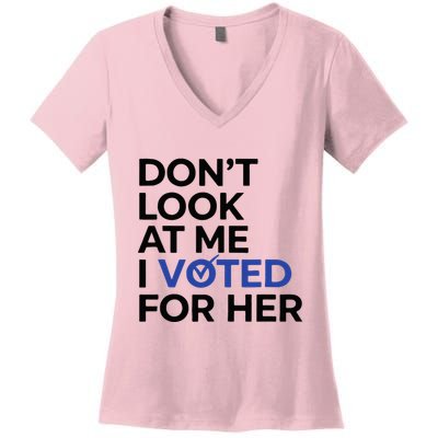DonT Look At Me I Voted For Her Women's V-Neck T-Shirt