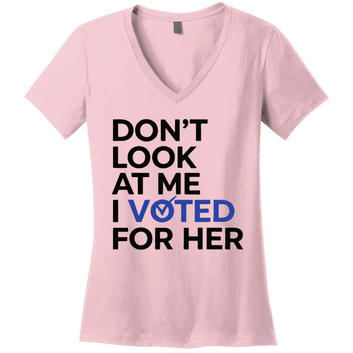 DonT Look At Me I Voted For Her Women's V-Neck T-Shirt