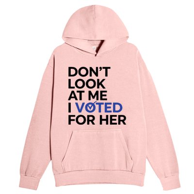 DonT Look At Me I Voted For Her Urban Pullover Hoodie