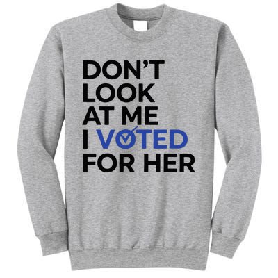 DonT Look At Me I Voted For Her Sweatshirt