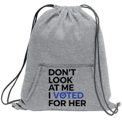 DonT Look At Me I Voted For Her Sweatshirt Cinch Pack Bag