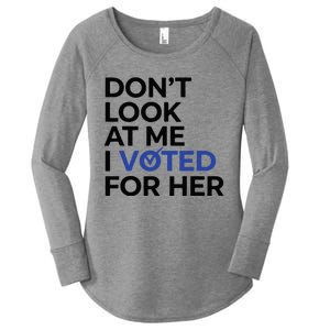 DonT Look At Me I Voted For Her Women's Perfect Tri Tunic Long Sleeve Shirt