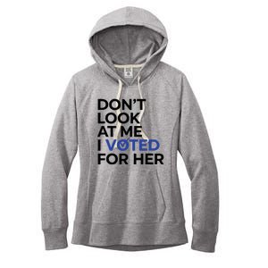 DonT Look At Me I Voted For Her Women's Fleece Hoodie