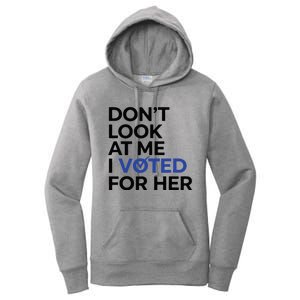 DonT Look At Me I Voted For Her Women's Pullover Hoodie