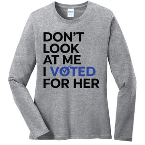 DonT Look At Me I Voted For Her Ladies Long Sleeve Shirt