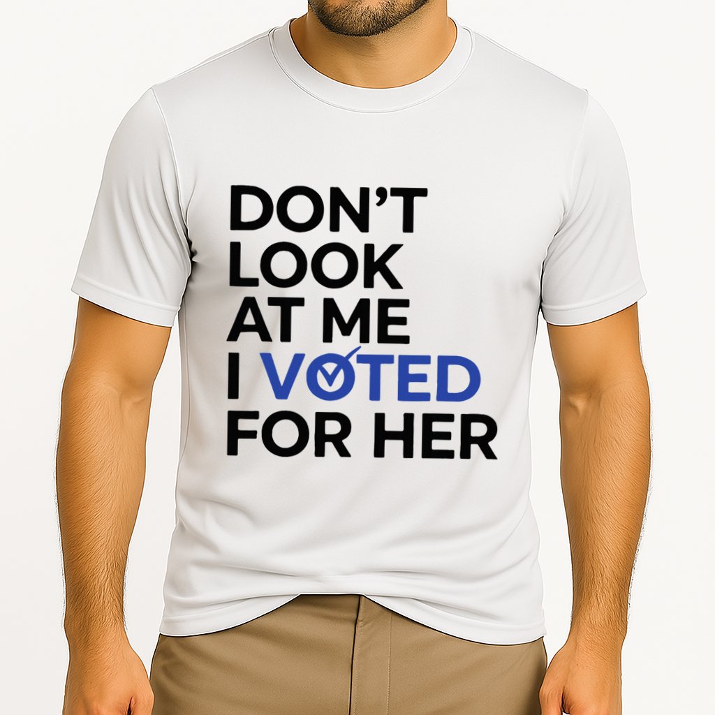 DonT Look At Me I Voted For Her Performance Shirt