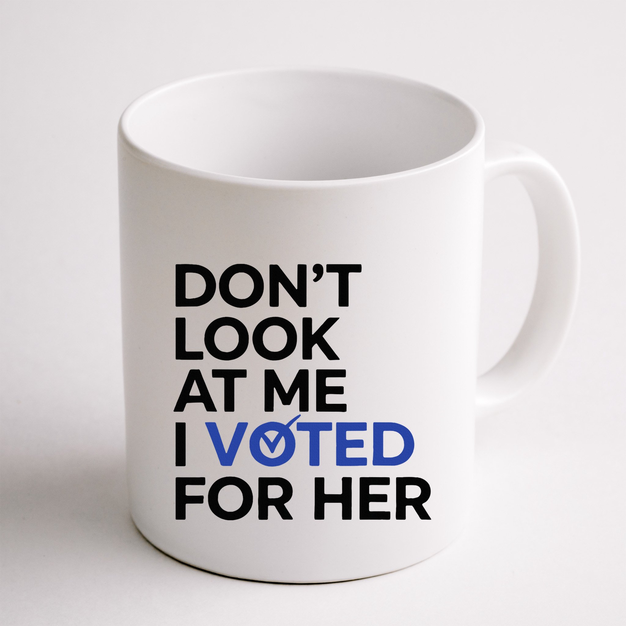 DonT Look At Me I Voted For Her Mug