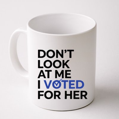 DonT Look At Me I Voted For Her Mug