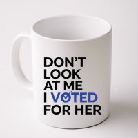 DonT Look At Me I Voted For Her Mug