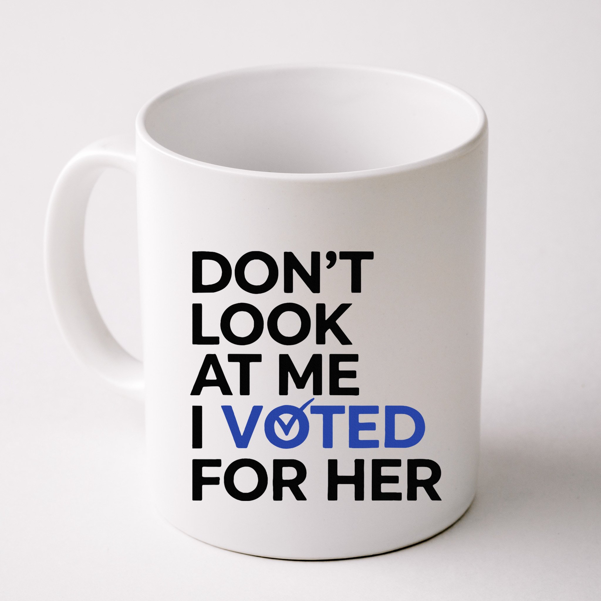 DonT Look At Me I Voted For Her Mug