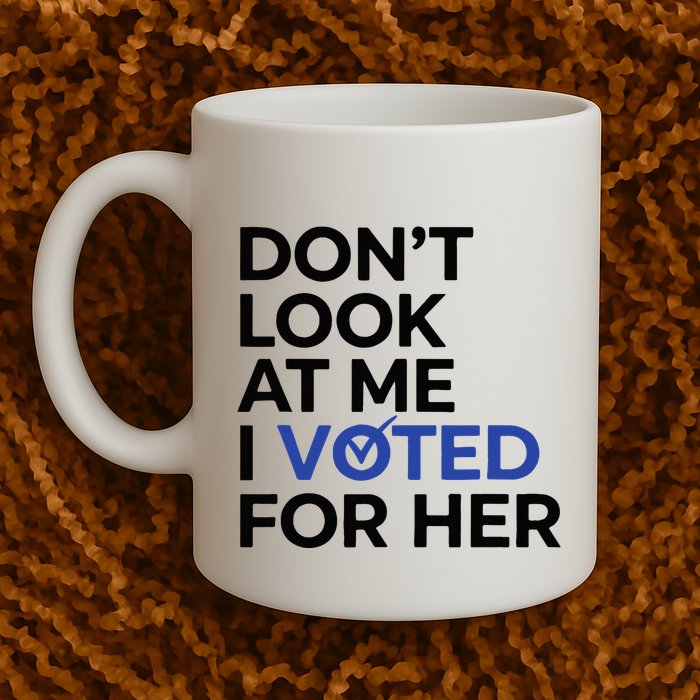 DonT Look At Me I Voted For Her Mug