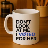 DonT Look At Me I Voted For Her Mug