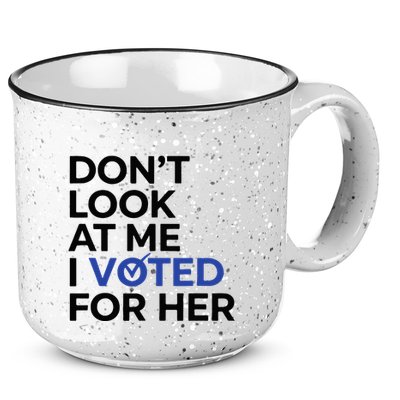 DonT Look At Me I Voted For Her 15oz Campfire Ceramic Mug