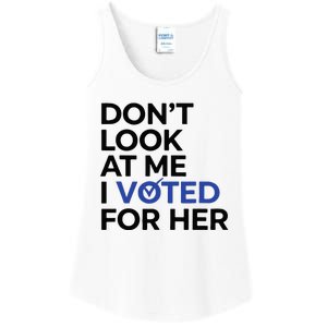 DonT Look At Me I Voted For Her Ladies Essential Tank