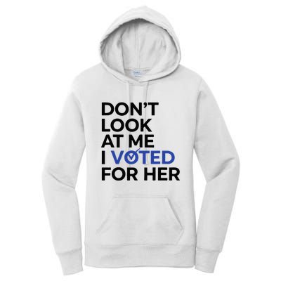DonT Look At Me I Voted For Her Women's Pullover Hoodie