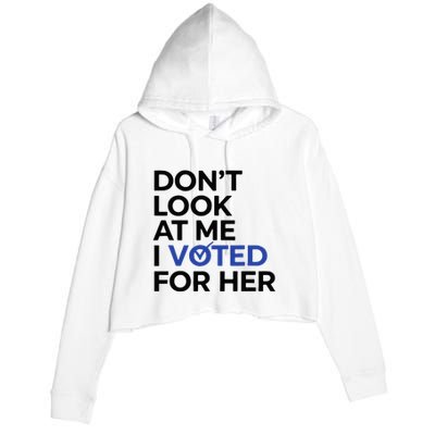 DonT Look At Me I Voted For Her Crop Fleece Hoodie
