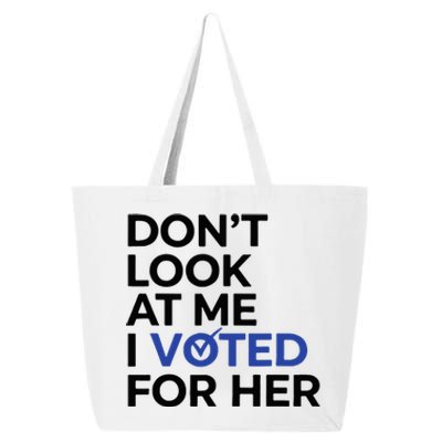 DonT Look At Me I Voted For Her 25L Jumbo Tote