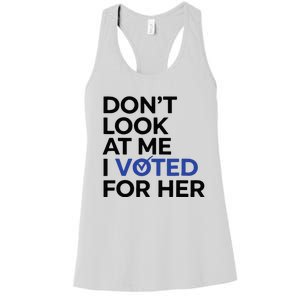 DonT Look At Me I Voted For Her Women's Racerback Tank