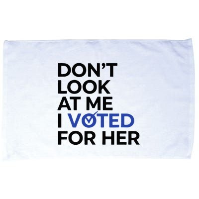 DonT Look At Me I Voted For Her Microfiber Hand Towel