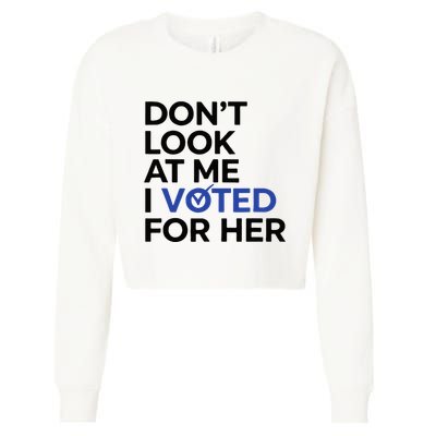 DonT Look At Me I Voted For Her Cropped Pullover Crew