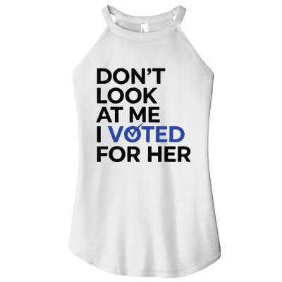 DonT Look At Me I Voted For Her Women's Perfect Tri Rocker Tank