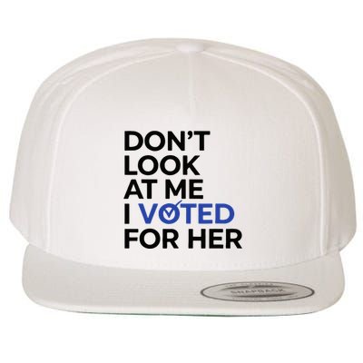 DonT Look At Me I Voted For Her Wool Snapback Cap