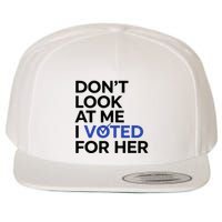 DonT Look At Me I Voted For Her Wool Snapback Cap