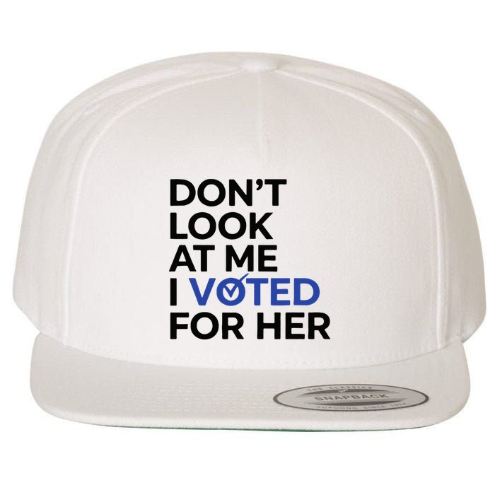 DonT Look At Me I Voted For Her Wool Snapback Cap
