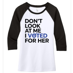 DonT Look At Me I Voted For Her Women's Tri-Blend 3/4-Sleeve Raglan Shirt