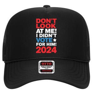 DonT Look At Me! I DidnT Vote For Him Democrat Liberal High Crown Mesh Back Trucker Hat