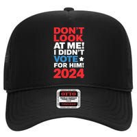 DonT Look At Me! I DidnT Vote For Him Democrat Liberal High Crown Mesh Back Trucker Hat